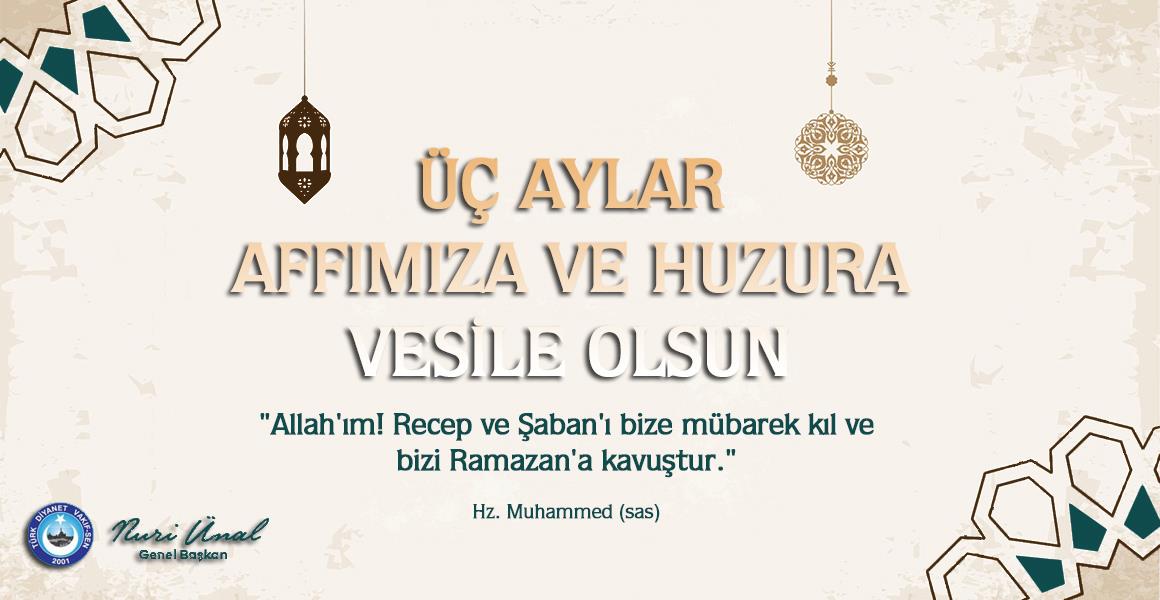 ÜÇ AYLAR AFFIMIZA VE HUZURA VESİLE OLSUN